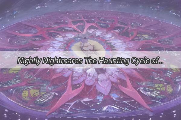 Nightly Nightmares The Haunting Cycle of WorldDreams and Pursuit